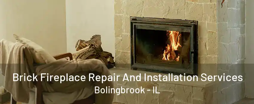 Brick Fireplace Repair And Installation Services Bolingbrook - IL