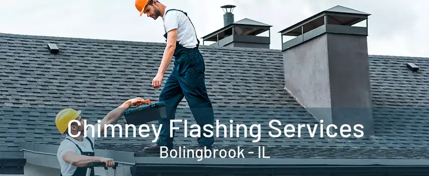 Chimney Flashing Services Bolingbrook - IL