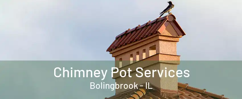 Chimney Pot Services Bolingbrook - IL