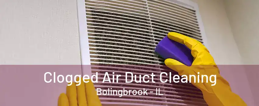 Clogged Air Duct Cleaning Bolingbrook - IL