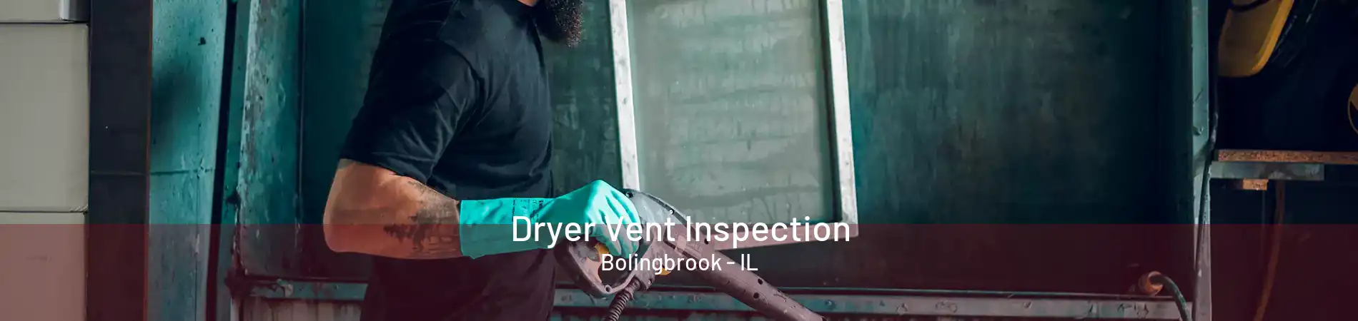 Dryer Vent Inspection Bolingbrook - IL