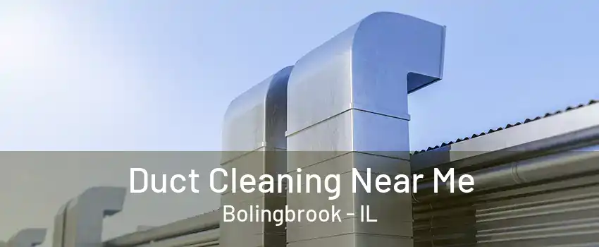 Duct Cleaning Near Me Bolingbrook - IL