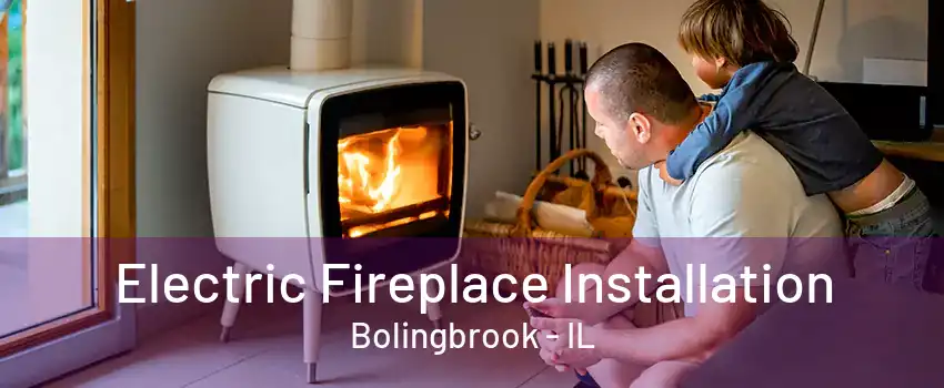 Electric Fireplace Installation Bolingbrook - IL