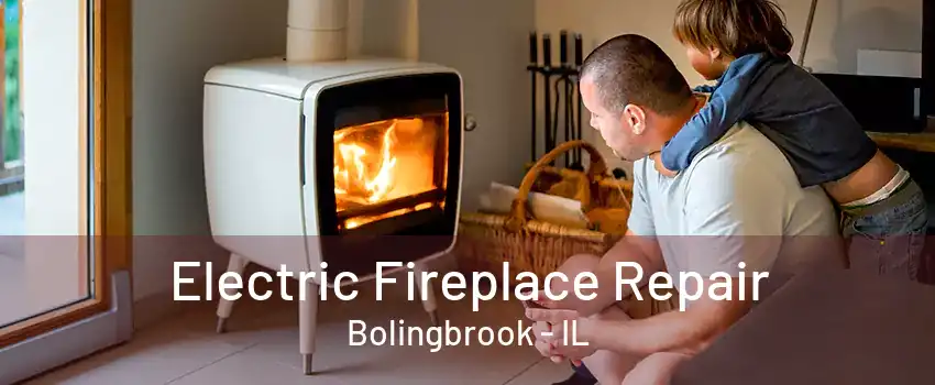 Electric Fireplace Repair Bolingbrook - IL