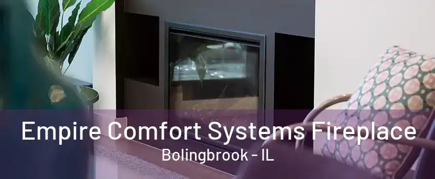 Empire Comfort Systems Fireplace Bolingbrook - IL