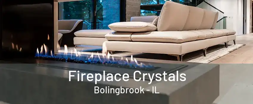 Fireplace Crystals Bolingbrook - IL