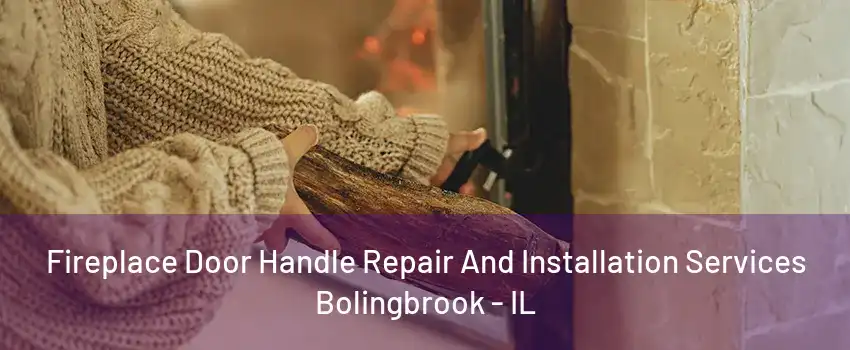 Fireplace Door Handle Repair And Installation Services Bolingbrook - IL