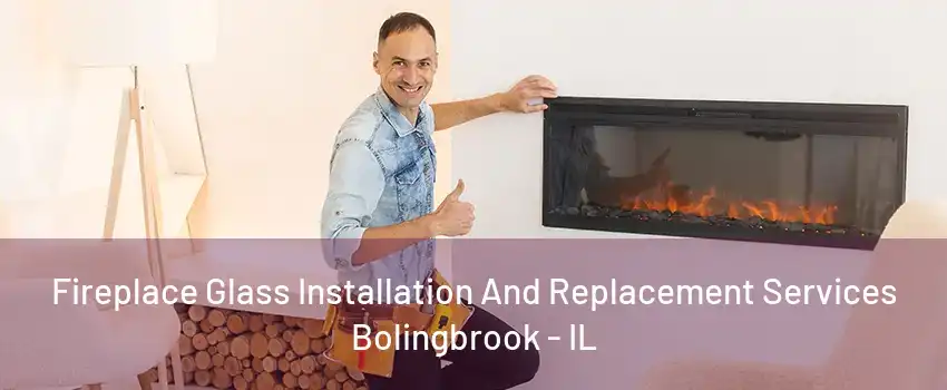 Fireplace Glass Installation And Replacement Services Bolingbrook - IL