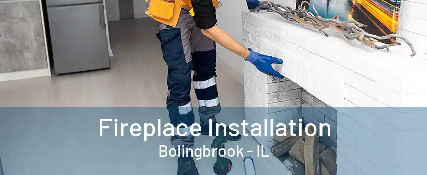 Fireplace Installation Bolingbrook - IL