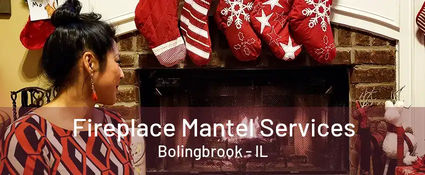 Fireplace Mantel Services Bolingbrook - IL