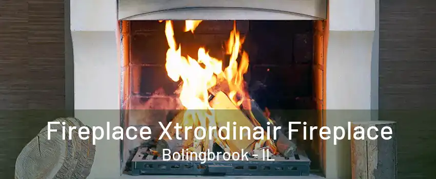 Fireplace Xtrordinair Fireplace Bolingbrook - IL