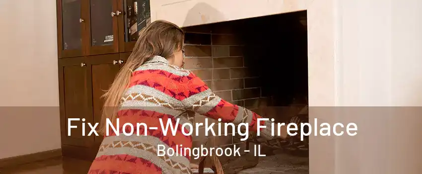 Fix Non-Working Fireplace Bolingbrook - IL