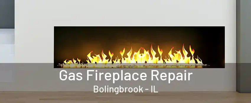 Gas Fireplace Repair Bolingbrook - IL