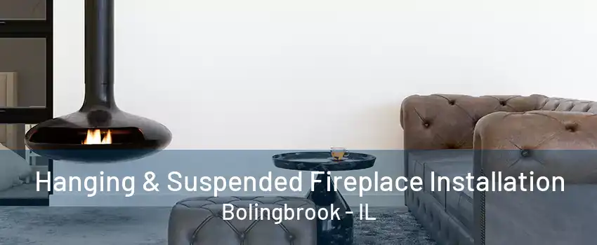 Hanging & Suspended Fireplace Installation Bolingbrook - IL