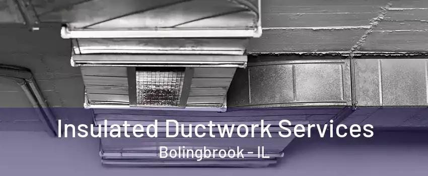 Insulated Ductwork Services Bolingbrook - IL