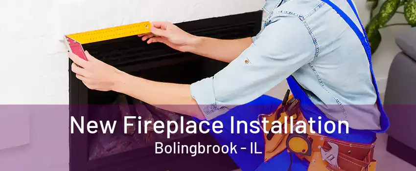 New Fireplace Installation Bolingbrook - IL