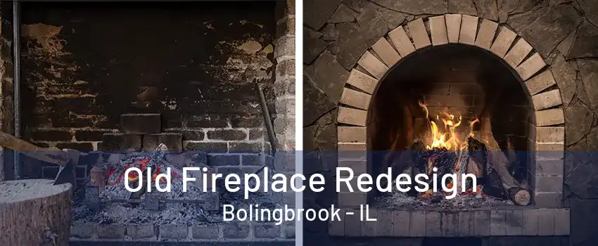 Old Fireplace Redesign Bolingbrook - IL