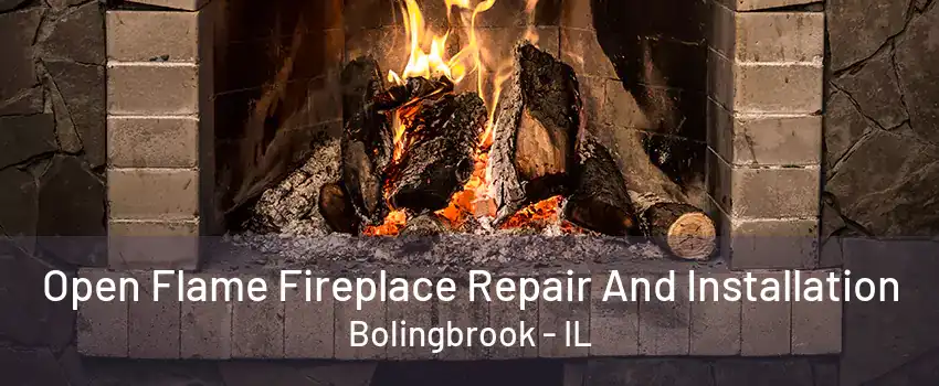 Open Flame Fireplace Repair And Installation Bolingbrook - IL