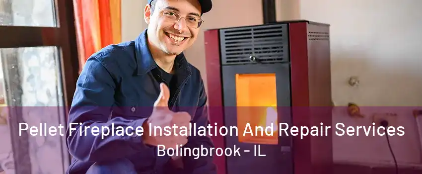 Pellet Fireplace Installation And Repair Services Bolingbrook - IL