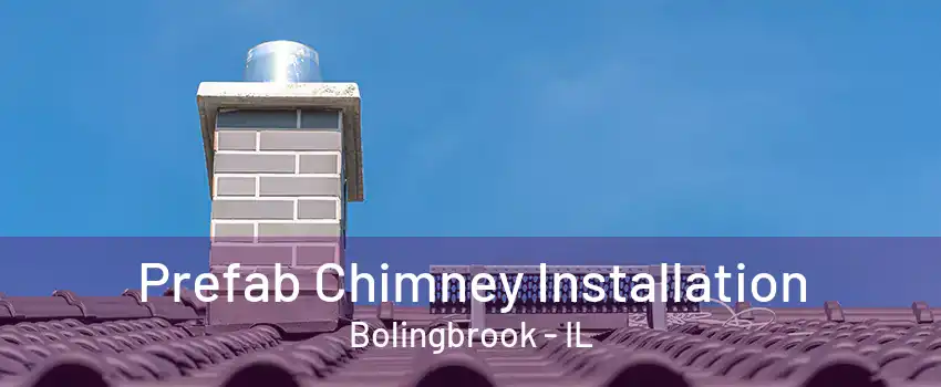 Prefab Chimney Installation Bolingbrook - IL