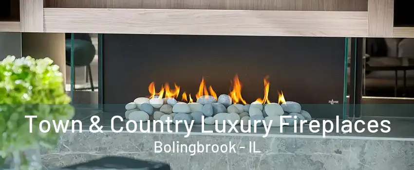 Town & Country Luxury Fireplaces Bolingbrook - IL