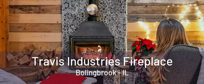 Travis Industries Fireplace Bolingbrook - IL