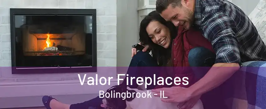 Valor Fireplaces Bolingbrook - IL