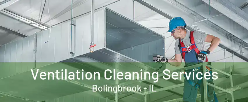 Ventilation Cleaning Services Bolingbrook - IL